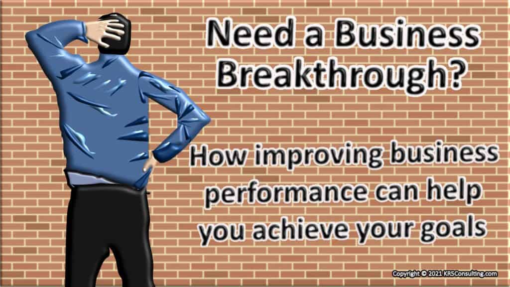 Need a business breakthrough? How improving business performance can help you achieve your goals